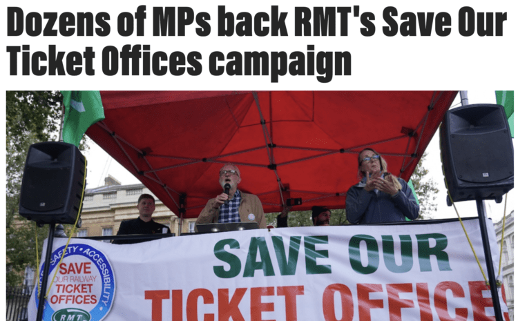  Dozens of MPs back RMT’s Save Our Ticket Offices campaign